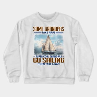 Some Grandpas Take Naps Super Cool Grandpas Go Sailing Crewneck Sweatshirt